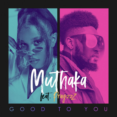 Good To You (featuring PrayzzZ)/Muthaka