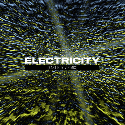 Electricity (FAST BOY VIP Mix)/FAST BOY／R3HAB