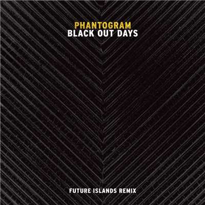 シングル/Black Out Days (Future Islands Remix)/ファントグラム