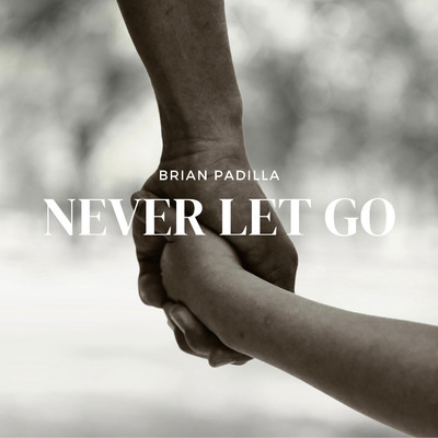 Never Let Go/Brian Padilla