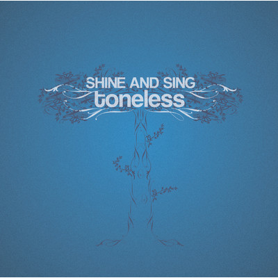 Shine And Sing/Toneless