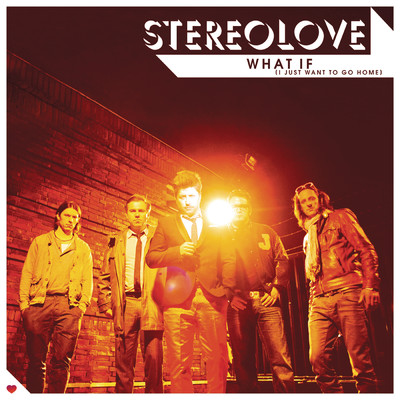 What If (I Just Want To Go Home)/Stereolove