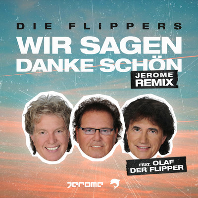 Wir sagen danke schon (Jerome Remix) feat.Olaf der Flipper/Die Flippers／Jerome