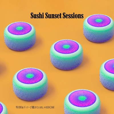 アルバム/Sushi Sunset Sessions: 特別なディナーで聴きたいおしゃれBGM (DJ MIX)/Circle of Notes