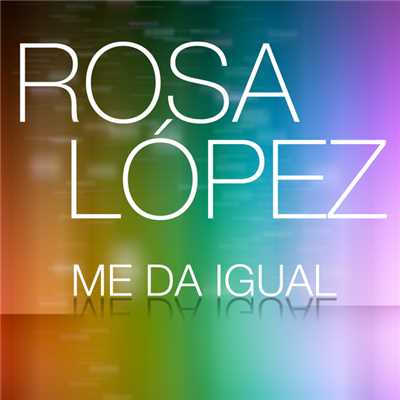 シングル/Me Da Igual/Rosa Lopez