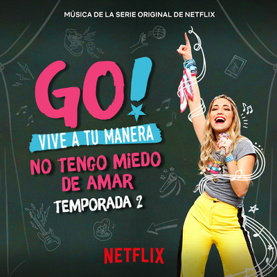 Go！ Vive A Tu Manera. No Tengo Miedo De Amar (Soundtrack from the Netflix Original Series)/Original Cast of Go！ Vive A Tu Manera