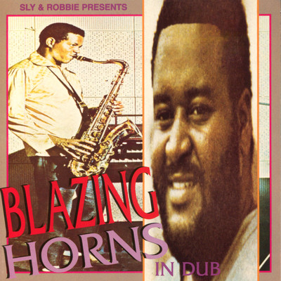 Blazing Horns In Dub/Sly & Robbie and Dean Fraser and Tommy McCook and The Skatalites