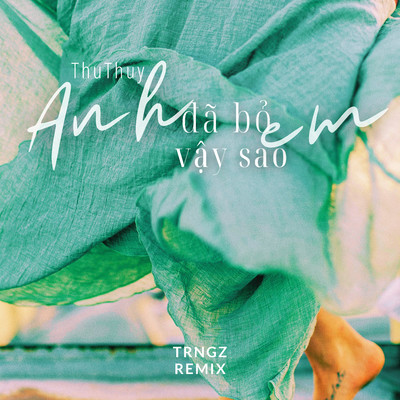 シングル/Anh Da Bo Em Vay Sao (Trngz Remix)/Thu Thuy