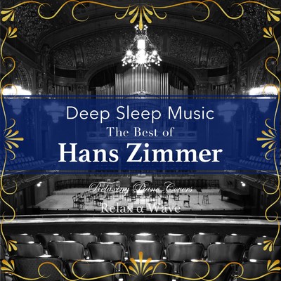 Deep Sleep Music - The Best of Hans Zimmer: Relaxing Piano Covers/Relax α Wave