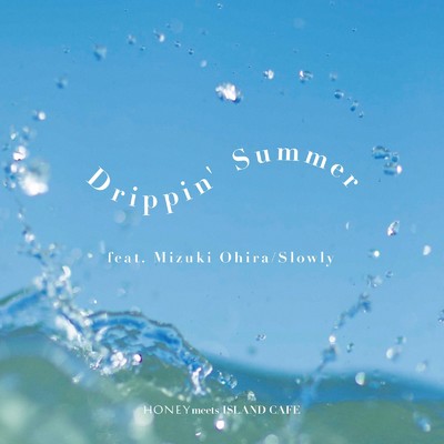 シングル/Drippin' Summer (feat. 大比良瑞希)/Slowly