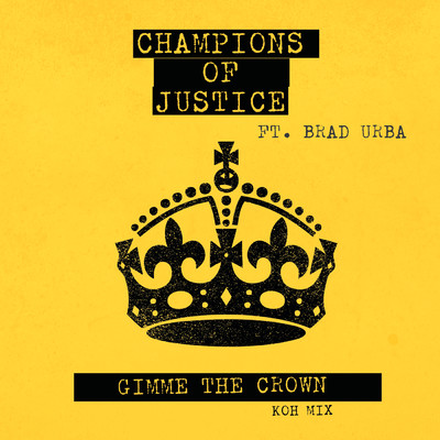 Gimme The Crown (featuring Brad Urba／Koh Mix)/Champions of Justice