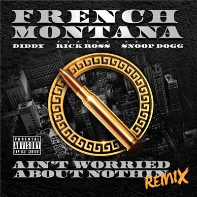 Ain't Worried About Nothin (featuring Diddy, Rick Ross, Snoop Dogg／Explicit Remix)/フレンチ・モンタナ