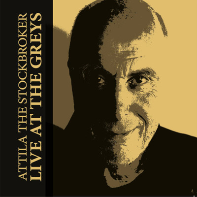 Live At The Greys/Attila The Stockbroker