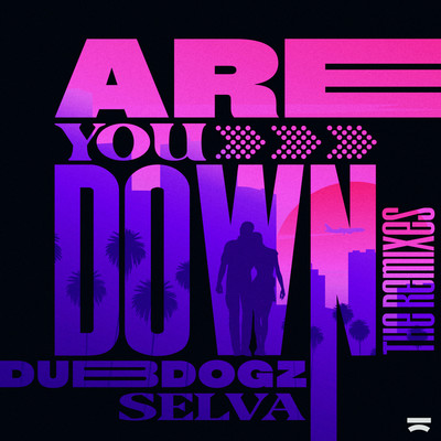 Are You Down (The Remixes)/DUBDOGZ x Selva