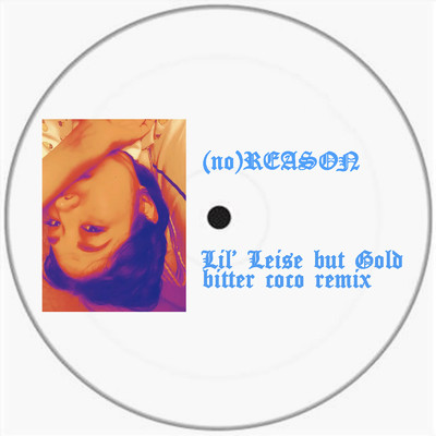 シングル/(no) Reason (bitter coco Remix)/Lil' Leise But Gold