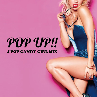 POP UP！！〜J-POP CANDY GIRL MIX〜/KEN-Z, SARI & MARIKA