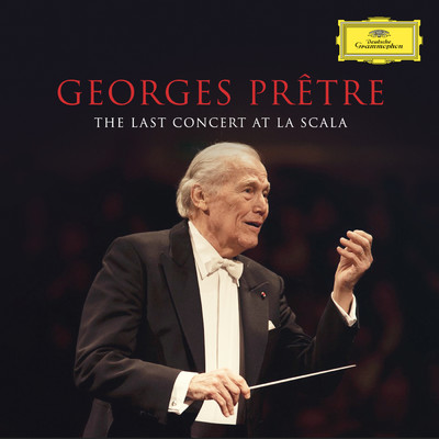 Georges Pretre - The Last Concert At La Scala (Live in Milan, La Scala ／ Feb. 22, 2016)/ジョルジュ・プレートル／スカラ座フィルハーモニー管弦楽団