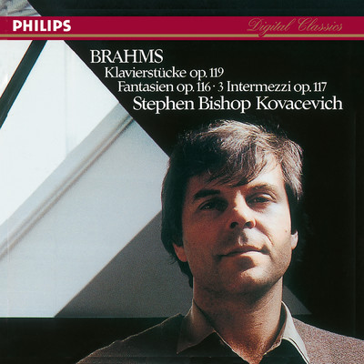 Brahms: Klavierstucke, Op. 119; Fantasien, Op. 116; 3 Intermezzi, Op. 117/スティーヴン・コヴァセヴィチ