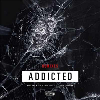 Addicted (Explicit) (featuring Alexander Tidebrink／Remixes)/ヴィジランド／Ted Nights