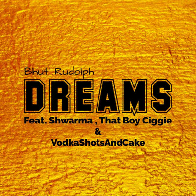Dreams (Radio Edit) (feat. Shwarma, That Boy Ciggie & VodkaShotsAndCake )/Bhut' Rudolph