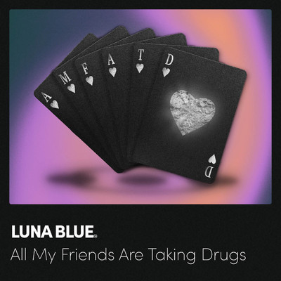 All My Friends Are Taking Drugs/Luna Blue