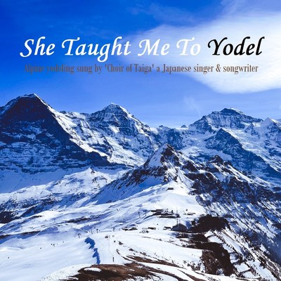She Taught Me To Yodel/Choir of Taiga
