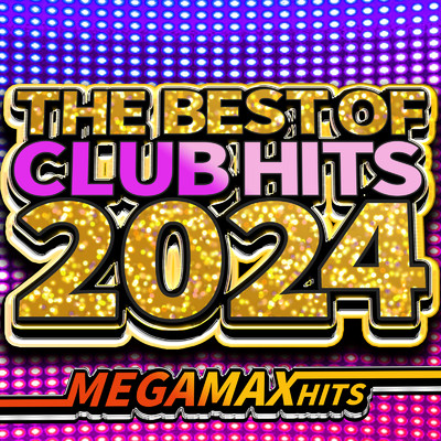 THE BEST OF CLUB HITS 2024 - MEGA MAX HITS -/MUSIC LAB JPN