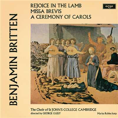 Britten: A Ceremony Of Carols; Rejoice In The Lamb; Missa Brevis/セント・ジョンズ・カレッジ聖歌隊／マリサ・ロブレス／ブライアン・ランネット／ジョージ・ゲスト