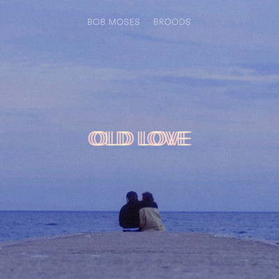 Old Love (featuring BROODS)/Bob Moses