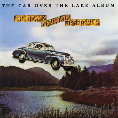 アルバム/The Car Over The Lake Album/オザーク・マウンテン・デアデヴィルス