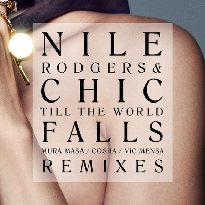 Till The World Falls (Explicit) (featuring Mura Masa, Cosha, VIC MENSA／Remixes)/ナイル・ロジャース／シック
