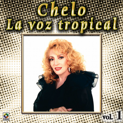 Coleccion de Oro: La Voz Tropical, Vol. 1/Chelo