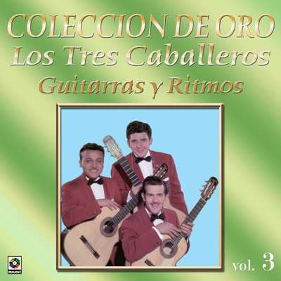 Coleccion de Oro: Guitarras y Ritmos, Vol. 3/Los Tres Caballeros