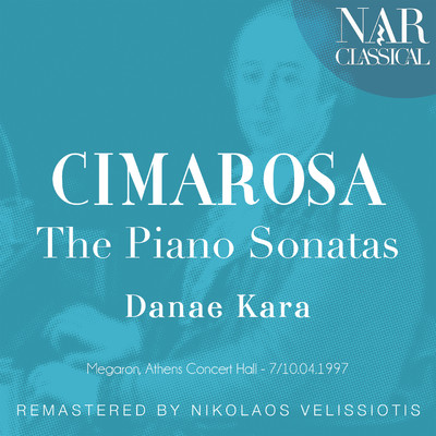 Cimarosa: The Piano Sonatas/Danae Kara