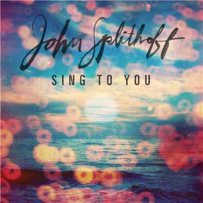 Sing to You/John Splithoff