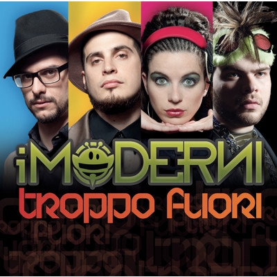 Troppo fuori/I Moderni