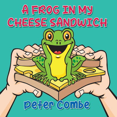 A Frog In My Cheese Sandwich/Peter Combe