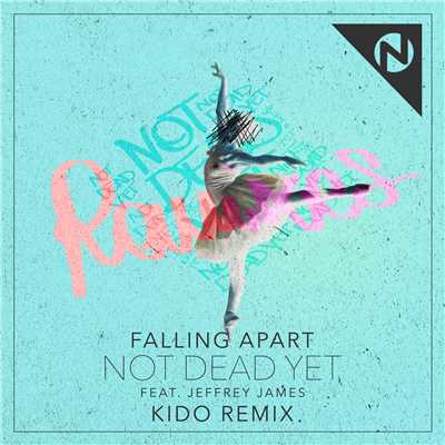 シングル/Not Dead Yet (featuring Jeffrey James／KIDO Remix)/Falling Apart