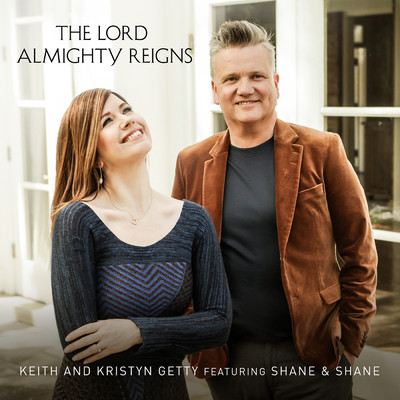 シングル/The Lord Almighty Reigns (featuring Shane & Shane)/Keith & Kristyn Getty