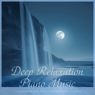 アルバム/Deep Relaxation Piano Music:Comfortable And Ethereal Classical Selections/Cool Music