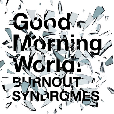 Good Morning World！/BURNOUT SYNDROMES