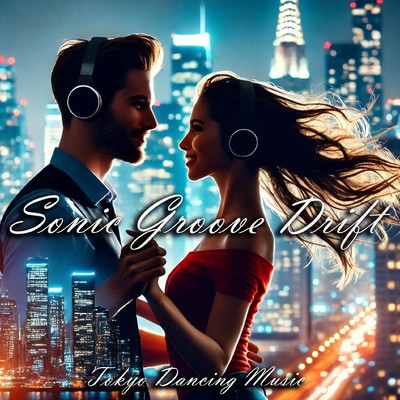 Sonic Groove Drift/Tokyo Dancing Music