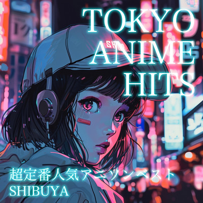 TOKYO ANIME HITS-超定番人気アニソンベスト-SHIBUYA-/carnivalxenon
