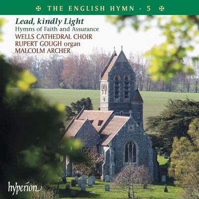 アルバム/The English Hymn 5 - Lead, Kindly Light (Hymns of Faith & Assurance)/Wells Cathedral Choir／Rupert Gough／Malcolm Archer