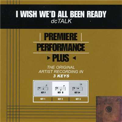 Premiere Performance Plus: I Wish We'd All Been Ready/dc Talk