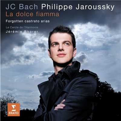 J.C. Bach ”La Dolce Fiamma” - Forgotten castrato arias/Philippe Jaroussky／Le Cercle De L'Harmonie ／Jeremie Rhorer