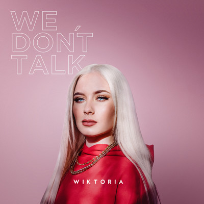 シングル/We Don't Talk/Wiktoria