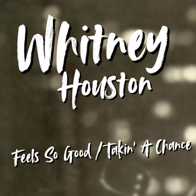 Feels So Good ／ Takin' A Chance/Whitney Houston