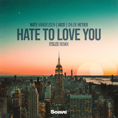 Hate To Love You (ItsLee Remix)/Nate VanDeusen, Iaco & Chloe Hetier