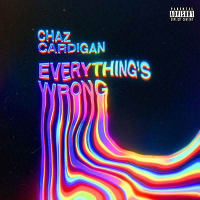 Everything's Wrong (Explicit)/Chaz Cardigan